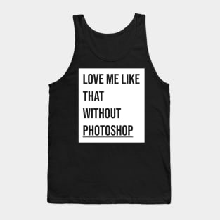 Love me like that without photoshop Tank Top